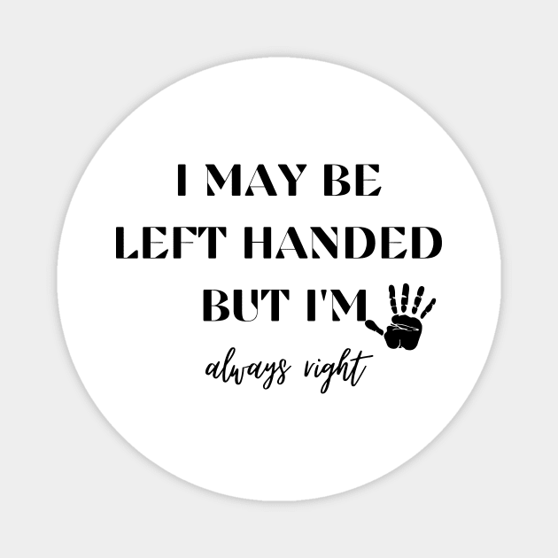 I May Be Left Handed But Im Always Right Magnet by Ken Adams Store